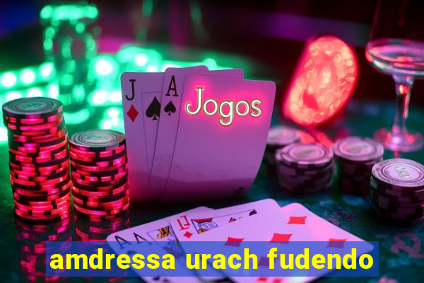 amdressa urach fudendo